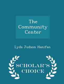 The Community Center - Scholar's Choice Edition by Lyda Judson Hanifan