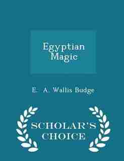 Egyptian Magic - Scholar's Choice Edition de E. A. Wallis Budge