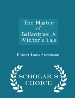 The Master of Ballantrae: A Winter's Tale - Scholar's Choice Edition