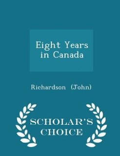 Front cover_Eight Years in Canada - Scholar's Choice Edition