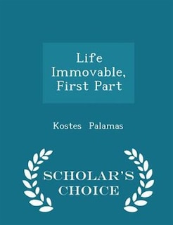 Life Immovable, First Part - Scholar's Choice Edition