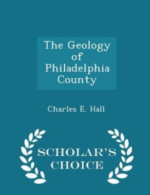 Couverture_The Geology of Philadelphia County - Scholar's Choice Edition