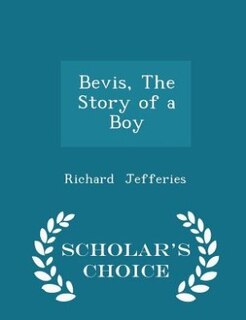 Bevis, The Story of a Boy - Scholar's Choice Edition
