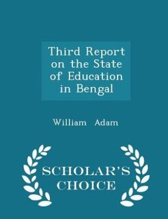 Couverture_Third Report on the State of Education in Bengal - Scholar's Choice Edition