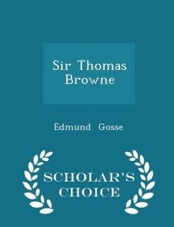 Sir Thomas Browne - Scholar's Choice Edition