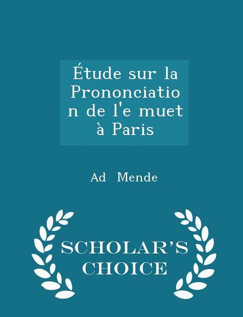 &Eacute;tude sur la Prononciation de l'e muet &agrave; Paris - Scholar's Choice Edition