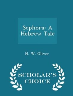 Sephora: A Hebrew Tale - Scholar's Choice Edition