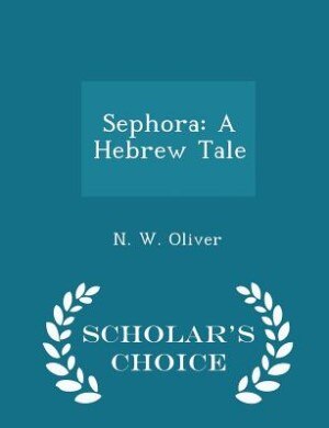 Sephora: A Hebrew Tale - Scholar's Choice Edition