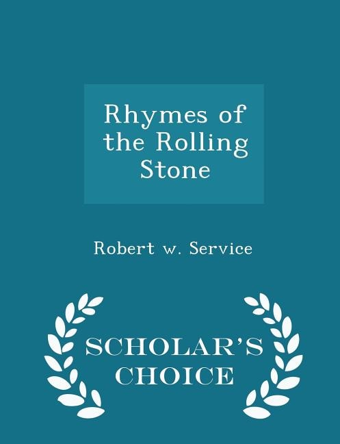 Rhymes of the Rolling Stone - Scholar's Choice Edition