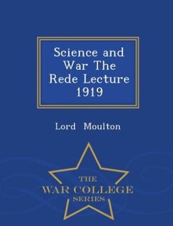 Front cover_Science and War The Rede Lecture 1919 - War College Series