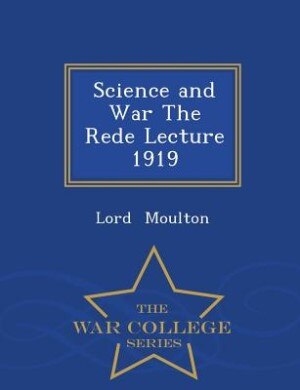 Front cover_Science and War The Rede Lecture 1919 - War College Series