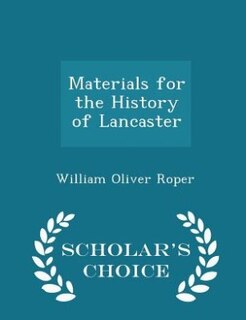 Front cover_Materials for the History of Lancaster - Scholar's Choice Edition