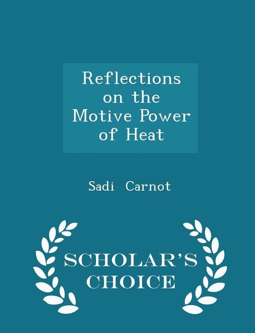 Couverture_Reflections on the Motive Power of Heat - Scholar's Choice Edition