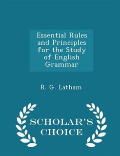 Couverture_Essential Rules and Principles for the Study of English Grammar - Scholar's Choice Edition