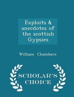 Front cover_Exploits & anecdotes of the scottish Gypsies - Scholar's Choice Edition