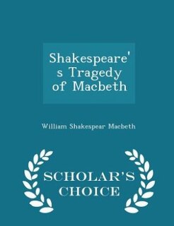 Couverture_Shakespeare's Tragedy of Macbeth - Scholar's Choice Edition