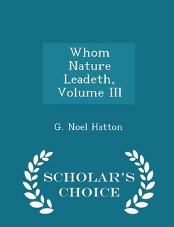 Whom Nature Leadeth, Volume III - Scholar's Choice Edition