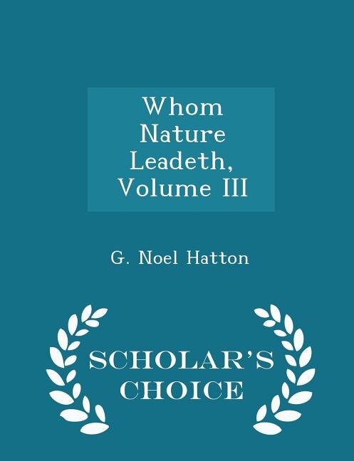 Whom Nature Leadeth, Volume III - Scholar's Choice Edition