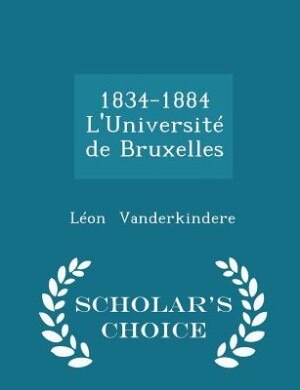 1834-1884 L'Université de Bruxelles - Scholar's Choice Edition