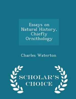 Essays on Natural History, Chiefly Ornithology - Scholar's Choice Edition
