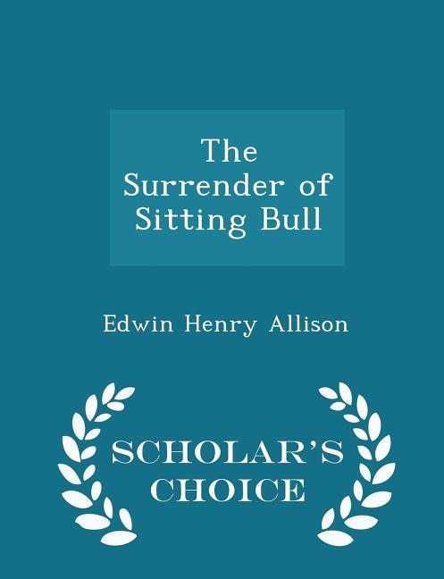 The Surrender of Sitting Bull - Scholar's Choice Edition