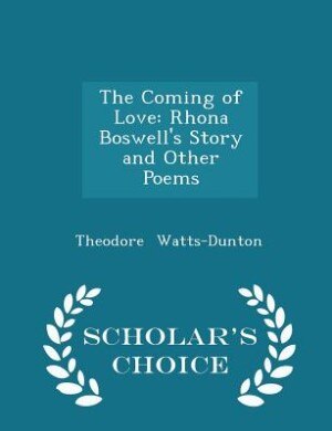 The Coming of Love: Rhona Boswell's Story and Other Poems - Scholar's Choice Edition