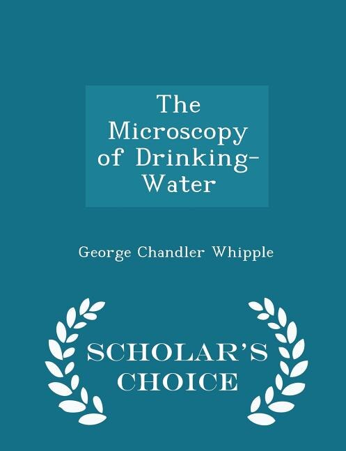 The Microscopy of Drinking-Water - Scholar's Choice Edition