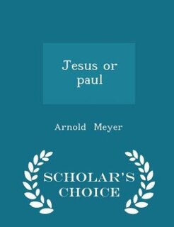 Jesus or paul - Scholar's Choice Edition