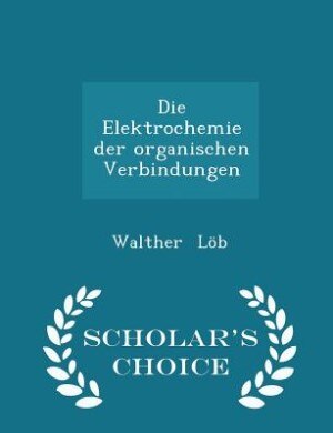 Couverture_Die Elektrochemie der organischen Verbindungen - Scholar's Choice Edition