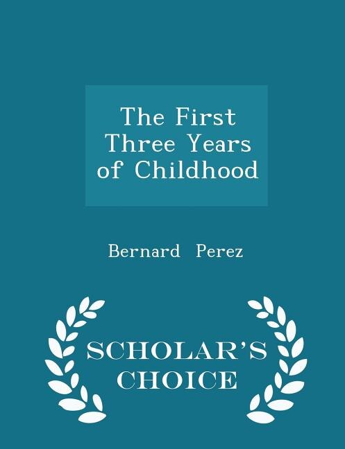 Couverture_The First Three Years of Childhood - Scholar's Choice Edition