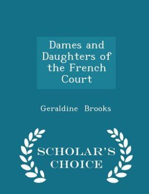 Dames and Daughters of the French Court - Scholar's Choice Edition