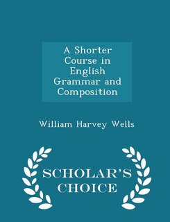 Front cover_A Shorter Course in English Grammar and Composition - Scholar's Choice Edition