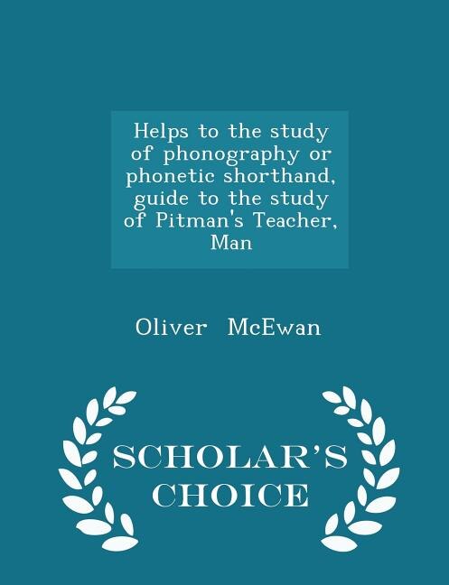 Front cover_Helps to the study of phonography or phonetic shorthand, guide to the study of Pitman's Teacher, Man - Scholar's Choice Edition