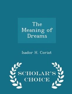Front cover_The Meaning of Dreams - Scholar's Choice Edition