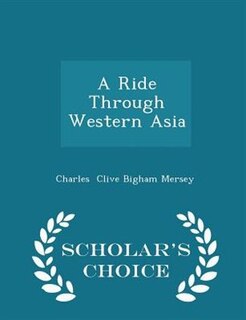 Front cover_A Ride Through Western Asia - Scholar's Choice Edition