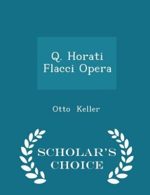 Front cover_Q. Horati Flacci Opera - Scholar's Choice Edition