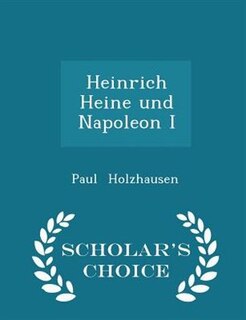 Heinrich Heine und Napoleon I - Scholar's Choice Edition