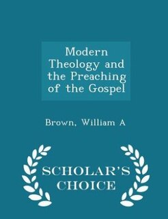 Front cover_Modern Theology and the Preaching of the Gospel - Scholar's Choice Edition