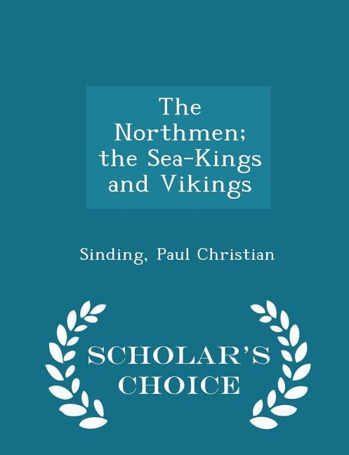 The Northmen; the Sea-Kings and Vikings - Scholar's Choice Edition