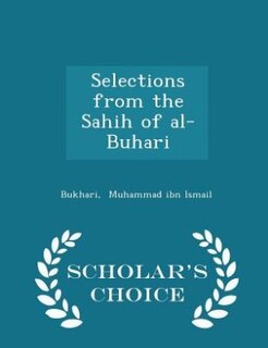Front cover_Selections from the Sahih of al-Buhari - Scholar's Choice Edition