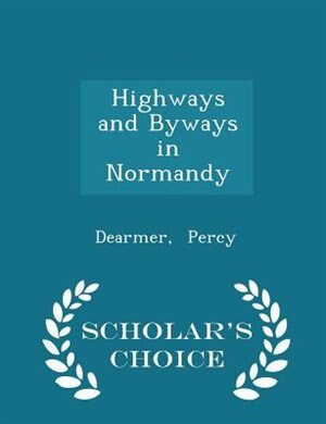 Couverture_Highways and Byways in Normandy - Scholar's Choice Edition