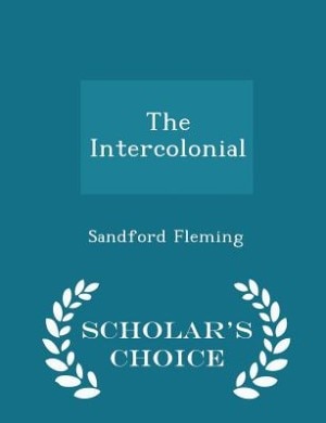 Front cover_The Intercolonial - Scholar's Choice Edition
