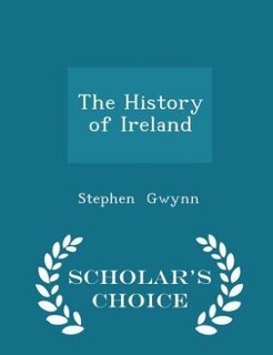 Front cover_The History of Ireland - Scholar's Choice Edition