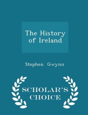 Front cover_The History of Ireland - Scholar's Choice Edition