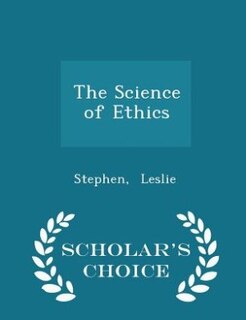 The Science of Ethics - Scholar's Choice Edition