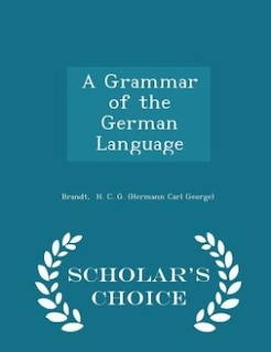 Couverture_A Grammar of the German Language - Scholar's Choice Edition