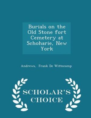 Couverture_Burials on the Old Stone fort Cemetery at Schoharie, New York - Scholar's Choice Edition