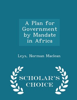 Front cover_A Plan for Government by Mandate in Africa - Scholar's Choice Edition