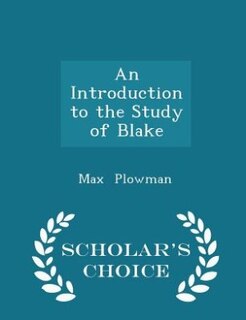 An Introduction to the Study of Blake - Scholar's Choice Edition