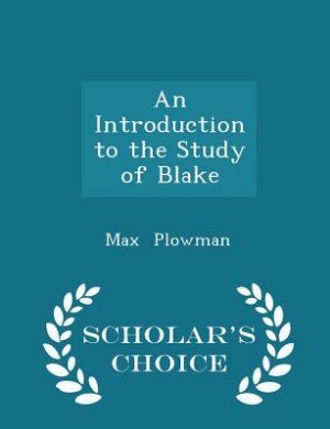 An Introduction to the Study of Blake - Scholar's Choice Edition